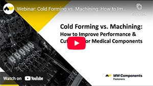Webinar: Cold Forming vs. Machining: How to Improve Performance & Cut Costs for Medical Fasteners